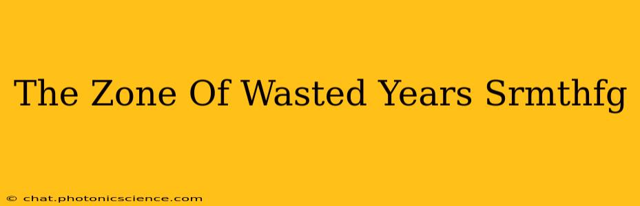 The Zone Of Wasted Years Srmthfg