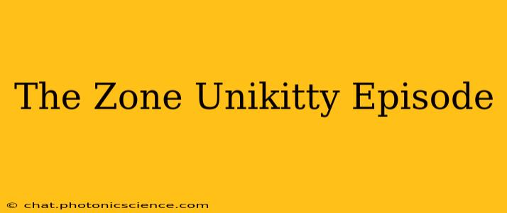 The Zone Unikitty Episode