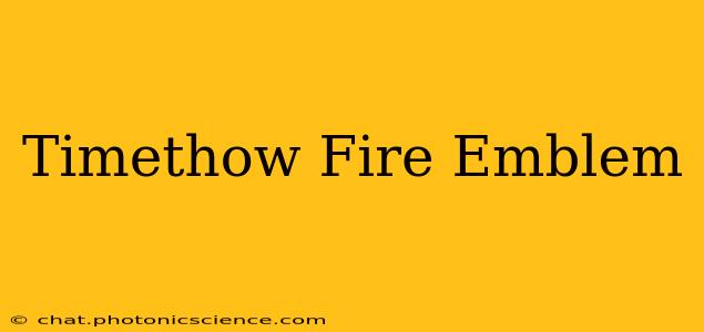 Timethow Fire Emblem