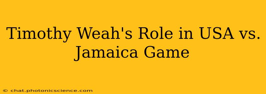 Timothy Weah's Role in USA vs. Jamaica Game