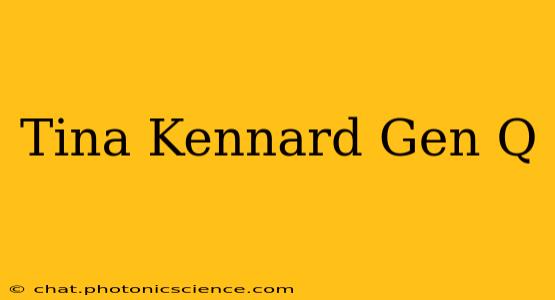 Tina Kennard Gen Q