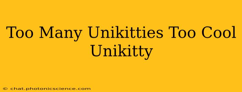 Too Many Unikitties Too Cool Unikitty