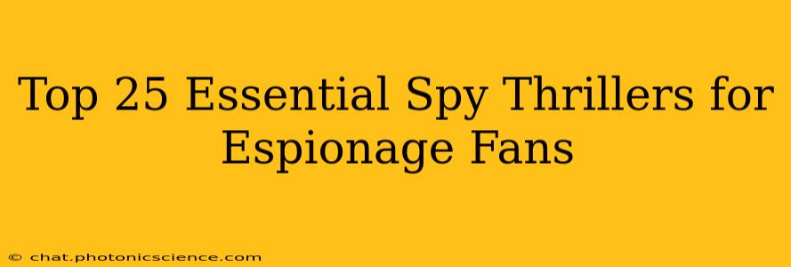 Top 25 Essential Spy Thrillers for Espionage Fans