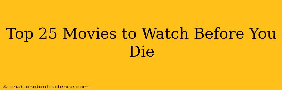 Top 25 Movies to Watch Before You Die