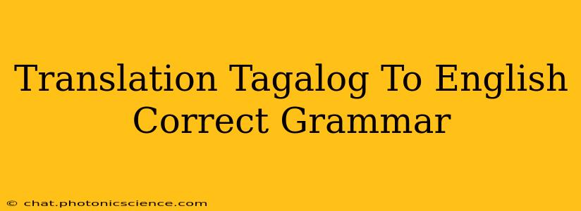 Translation Tagalog To English Correct Grammar