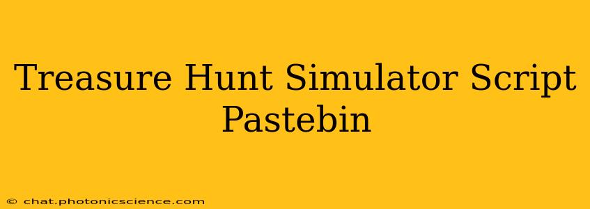 Treasure Hunt Simulator Script Pastebin