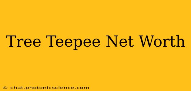 Tree Teepee Net Worth
