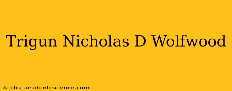 Trigun Nicholas D Wolfwood