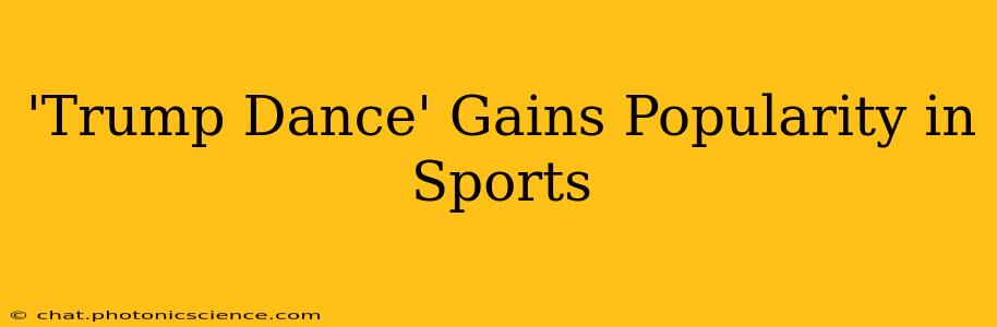 'Trump Dance' Gains Popularity in Sports