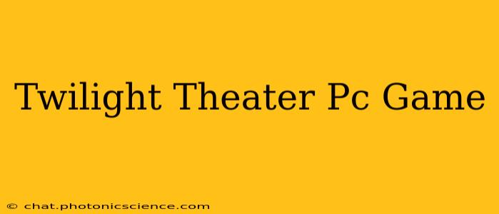 Twilight Theater Pc Game
