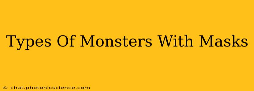 Types Of Monsters With Masks