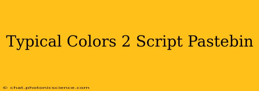 Typical Colors 2 Script Pastebin