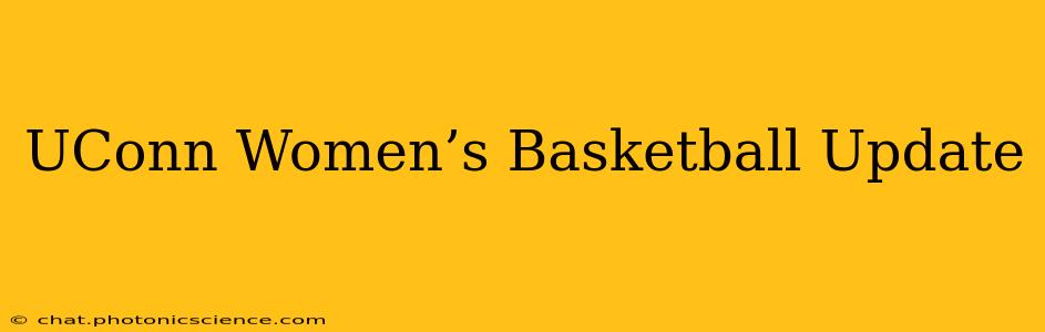 UConn Women’s Basketball Update