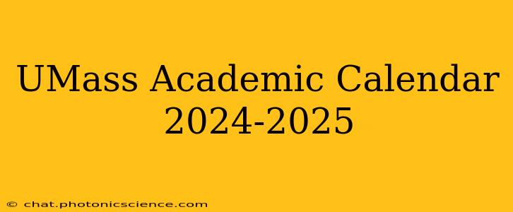 UMass Academic Calendar 2024-2025