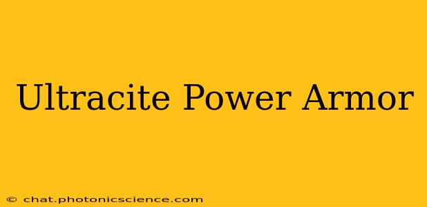 Ultracite Power Armor