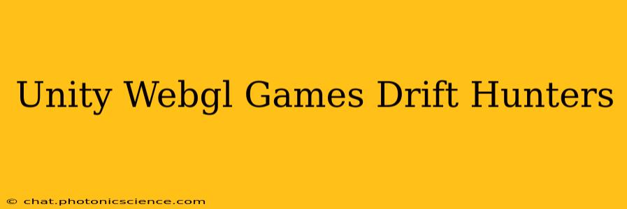 Unity Webgl Games Drift Hunters