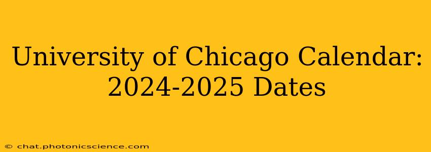 University of Chicago Calendar: 2024-2025 Dates