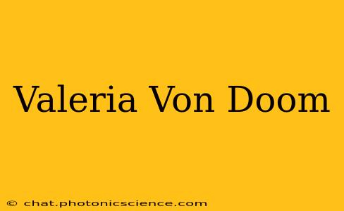 Valeria Von Doom