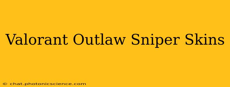 Valorant Outlaw Sniper Skins