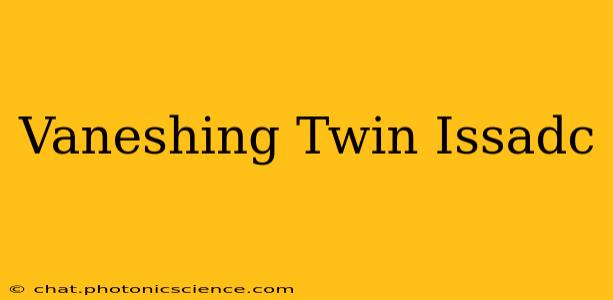 Vaneshing Twin Issadc