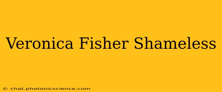 Veronica Fisher Shameless