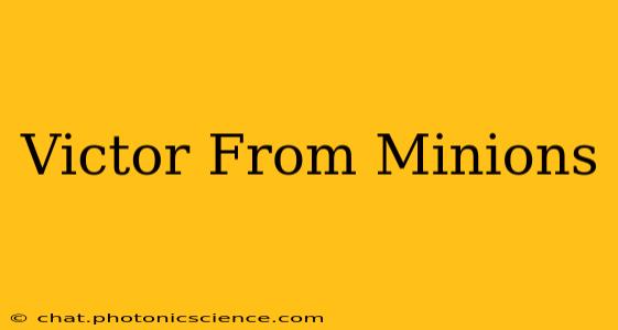 Victor From Minions
