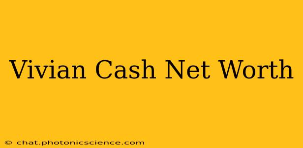 Vivian Cash Net Worth