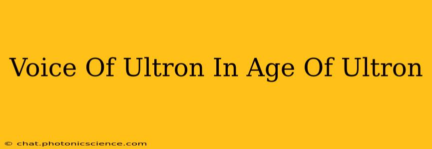 Voice Of Ultron In Age Of Ultron