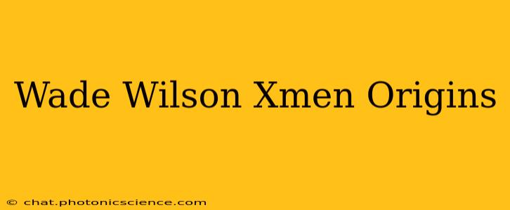 Wade Wilson Xmen Origins