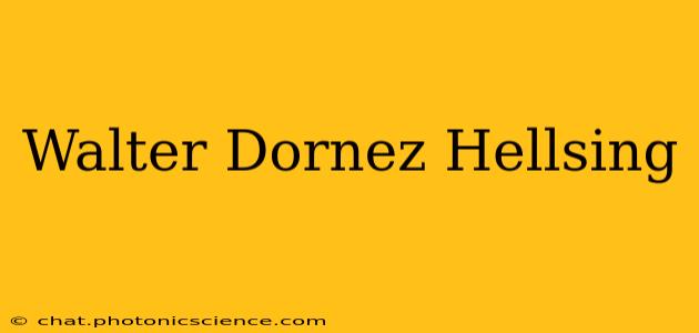 Walter Dornez Hellsing