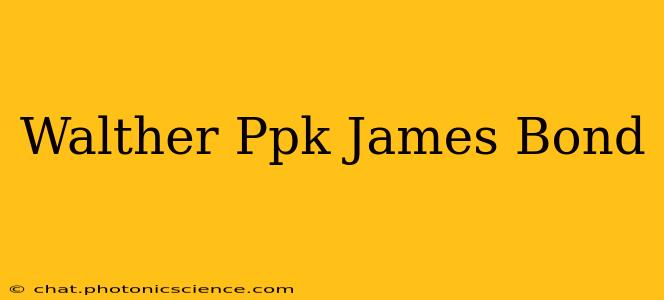 Walther Ppk James Bond