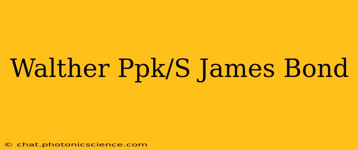 Walther Ppk/S James Bond