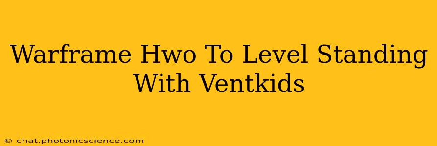 Warframe Hwo To Level Standing With Ventkids