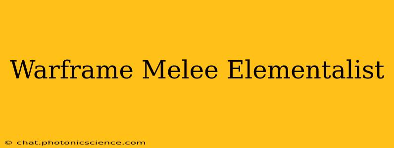 Warframe Melee Elementalist