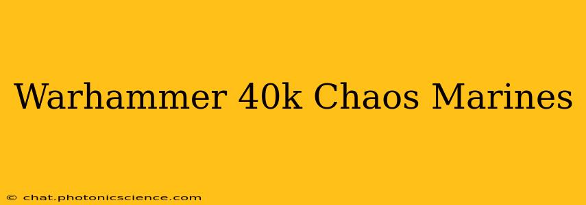 Warhammer 40k Chaos Marines