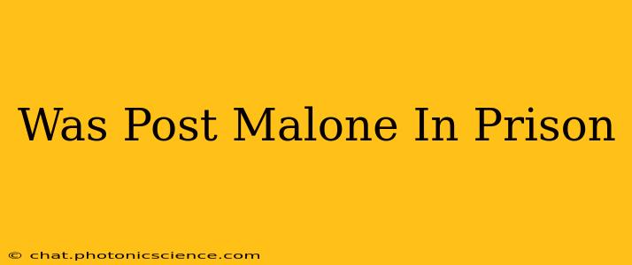 Was Post Malone In Prison