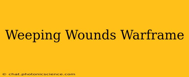 Weeping Wounds Warframe