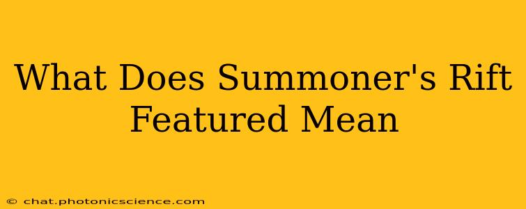 What Does Summoner's Rift Featured Mean
