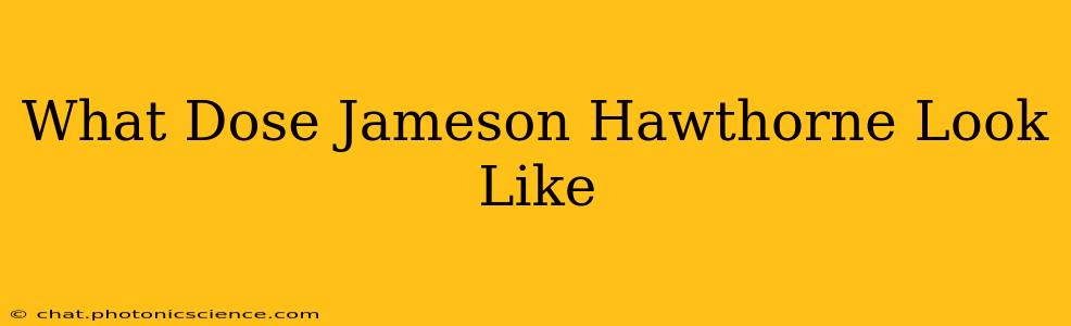 What Dose Jameson Hawthorne Look Like