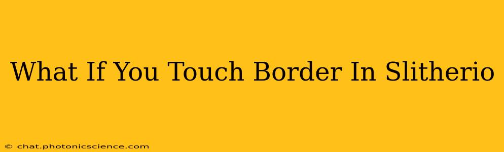 What If You Touch Border In Slitherio