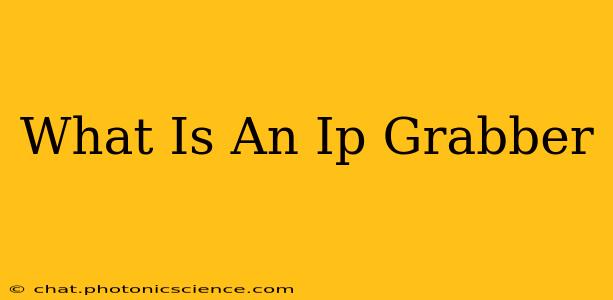 What Is An Ip Grabber