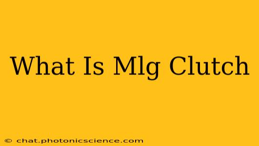 What Is Mlg Clutch