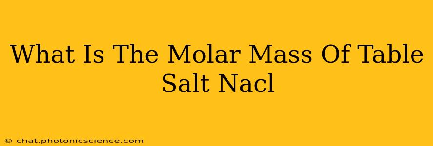 What Is The Molar Mass Of Table Salt Nacl