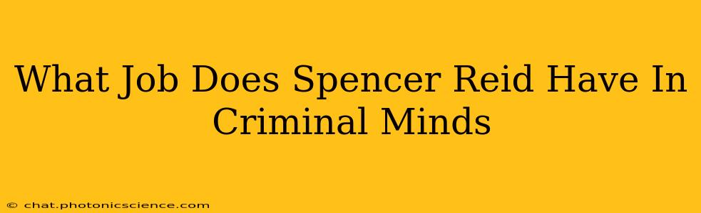 What Job Does Spencer Reid Have In Criminal Minds