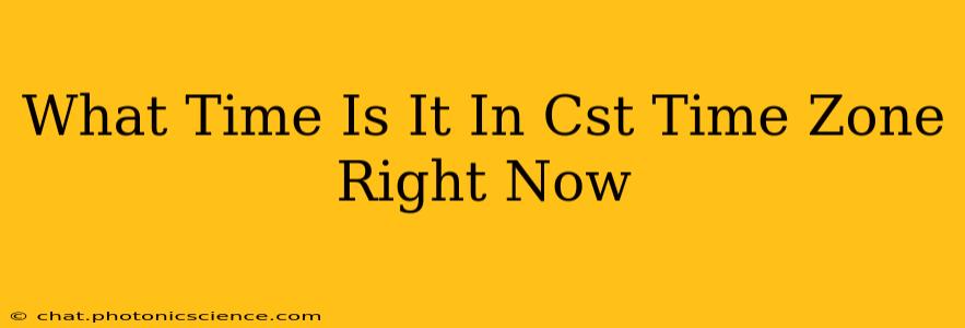 What Time Is It In Cst Time Zone Right Now