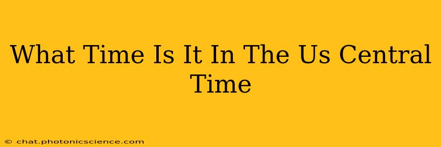What Time Is It In The Us Central Time