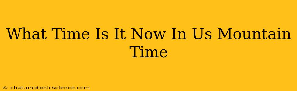 What Time Is It Now In Us Mountain Time