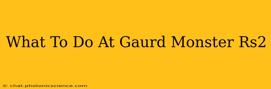 What To Do At Gaurd Monster Rs2