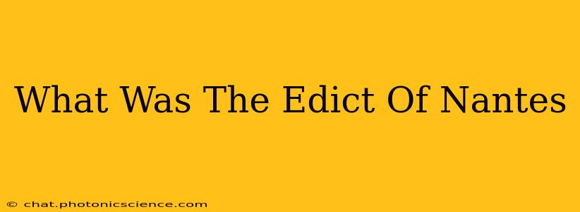 What Was The Edict Of Nantes