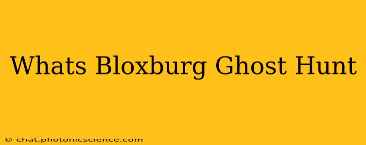 Whats Bloxburg Ghost Hunt